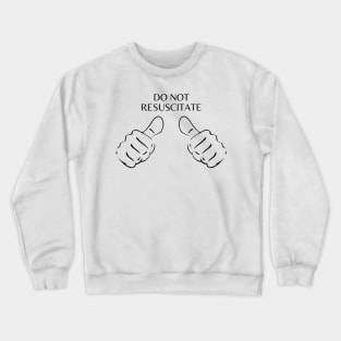 Do Not Resuscitate Crewneck Sweatshirt